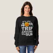 It s my 40th Trip Around the Sun Sweatshirt (Vorne ganz)
