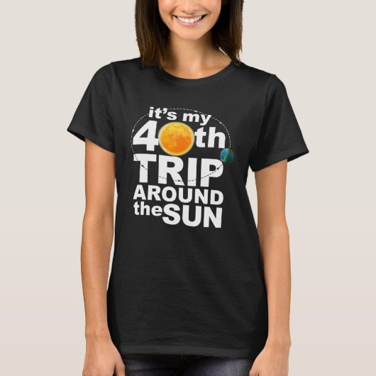 It s my 40th Trip Around the Sun T-Shirt (Vorderseite)