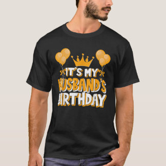 It s My Husband s Birthday Celebration Family Matc T-Shirt