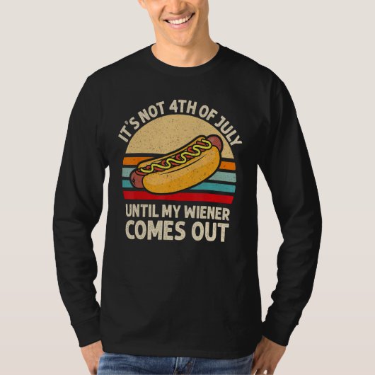 It s Not 4th of July Until My Wiener Comes Out  Ho T-Shirt (Vorderseite)