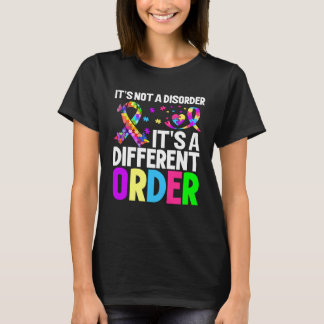 it s not a disorder it s a different order Autism  T-Shirt