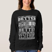 It S Not About Being Better Than Someone Else Quot Sweatshirt (Vorderseite)