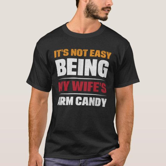 It s Not Easy Being My Wife s Arm Candy Mens  Quot T-Shirt (Vorderseite)