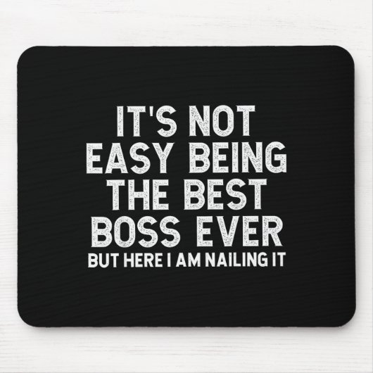 It’s Not Easy Being The Boss Ever Funny Quote Mousepad (Vorne)