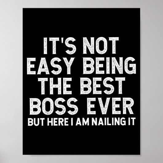 It’s Not Easy Being The Boss Ever Funny Quote  Poster (Vorne)