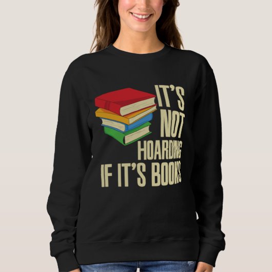 It s Not Hoarding If It s Books Sweatshirt (Vorderseite)