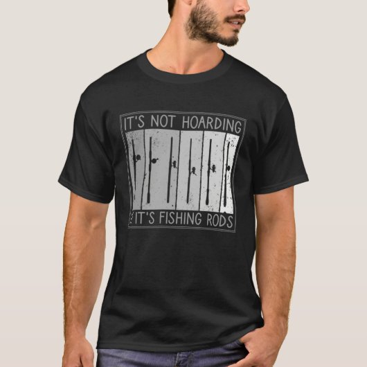 It s Not Hoarding If It s Fishing Rods Fishing T-Shirt (Vorderseite)