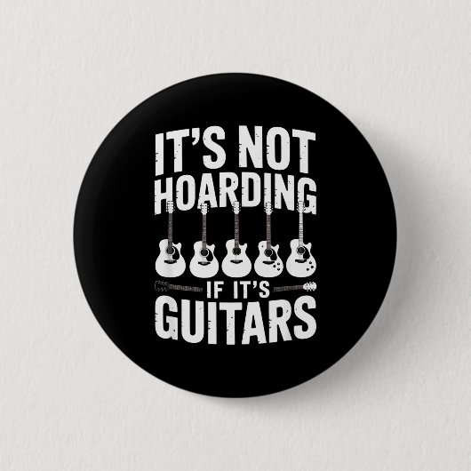 It’s Not Hoarding If It’s Guitars Funny Guitarist  Button (Vorderseite)