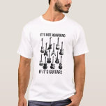 It’S Not Hoarding If It’S Guitars Musicians T-Shirt<br><div class="desc">The Perfect Gift For Birthday Gift. Anniversary Gift. Halloween Gift. Thanksgiving Gift. Christmas Gift. New Year Gift. Mother's Day. Valentine'sday. Father's Day. Grandparent's Day. Perfect Gift For Grandma. Grandpa. Mom. Dad. Daughter. Son.Uncle.Aunt</div>