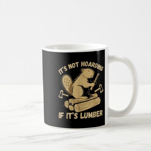 It’s Not Hoarding If It’s Lumber Funny Woodworking Kaffeetasse (Rechts)