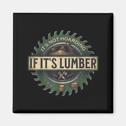 It’s Not Hoarding If It’s Lumber Funny Woodworking Magnet (Vorne)