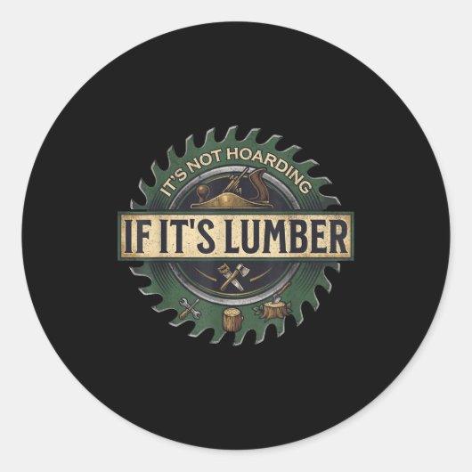 It’s Not Hoarding If It’s Lumber Funny Woodworking Runder Aufkleber (Vorderseite)