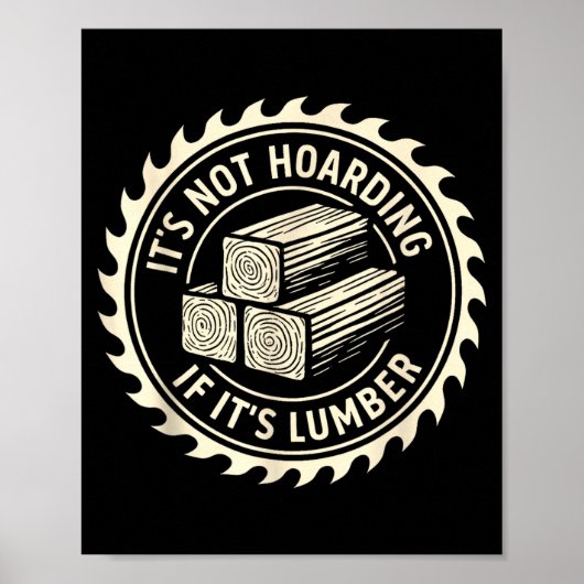 It’s Not Hoarding If It’s Lumber Poster (Vorne)