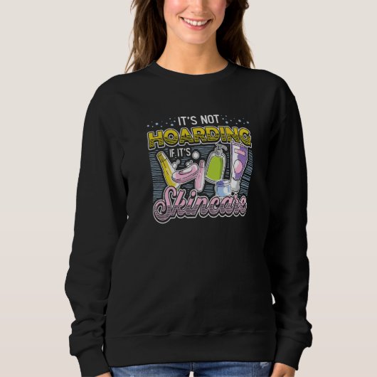 It´s Not Hoarding If It´s Skincare Esthetician   Sweatshirt (Vorderseite)