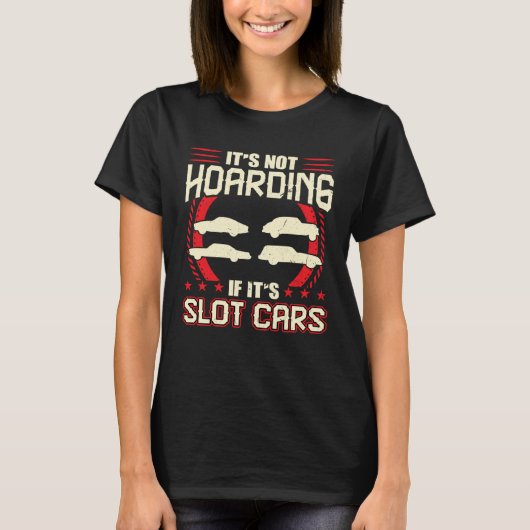 It s Not Hoarding If It s Slot Cars T-Shirt (Vorderseite)