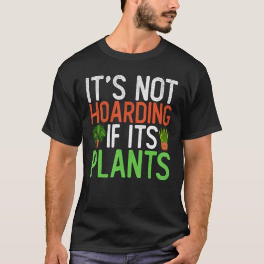 It s Not Hoarding If Its Plants Garden Gardening T-Shirt (Vorderseite)