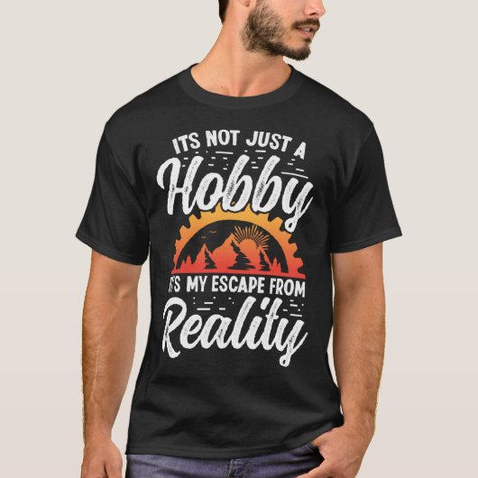 It s not just a Hobby it s my escape from Reality T-Shirt (Vorderseite)