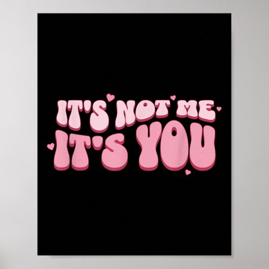 It´s Not Me It´s You Funny Saying Humorous Quote S Poster (Vorne)
