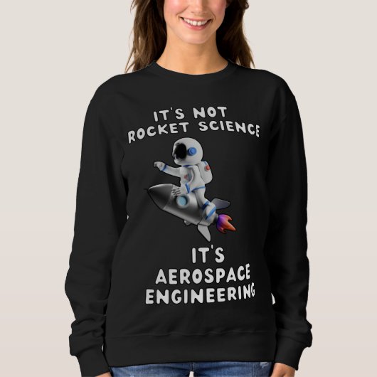 It s Not Rocket Science  It s Aerospace Engineerin Sweatshirt (Vorderseite)