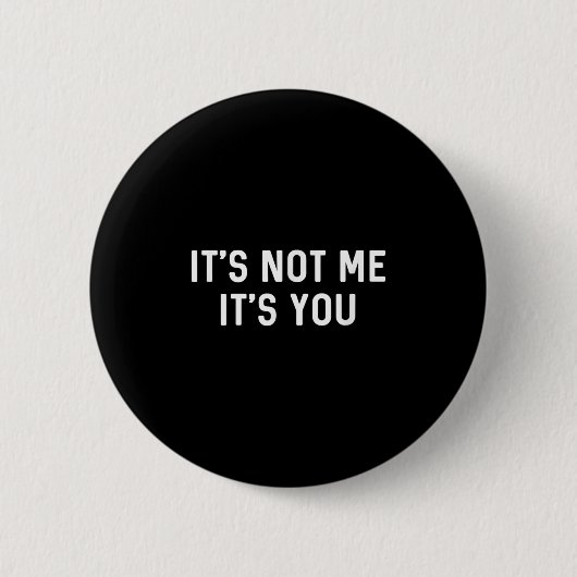 It’s Not You It’s Me Ironic Quote Insult Button (Vorderseite)
