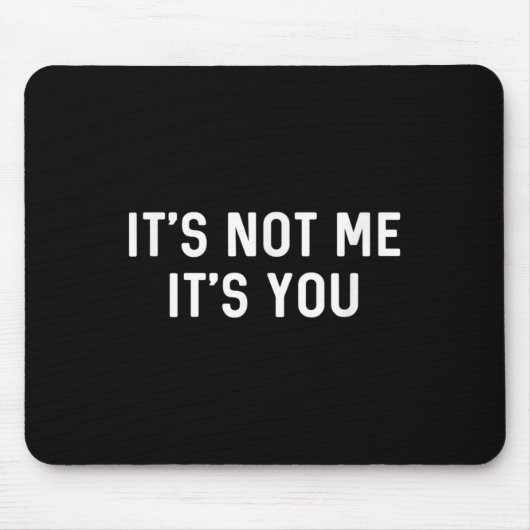 It’s Not You It’s Me Ironic Quote Insult Mousepad (Vorne)