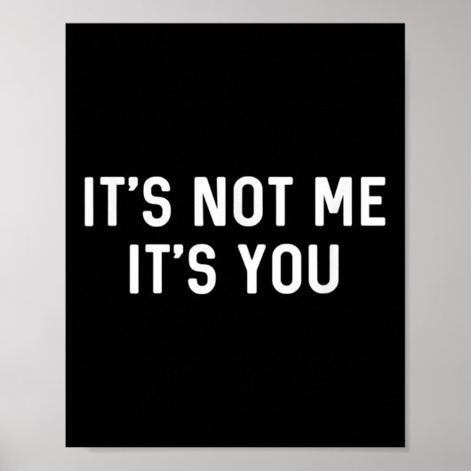 It’s Not You It’s Me Ironic Quote Insult Poster (Vorne)