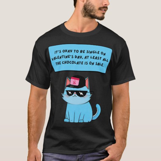 It`s Okay To Be Single On Valentine`s Day, At Leas T-Shirt (Vorderseite)