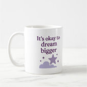 It’s okay to dream bigger - Mug Kaffeetasse (Links)