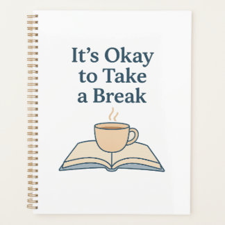 It’s Okay to Take a Break Planer