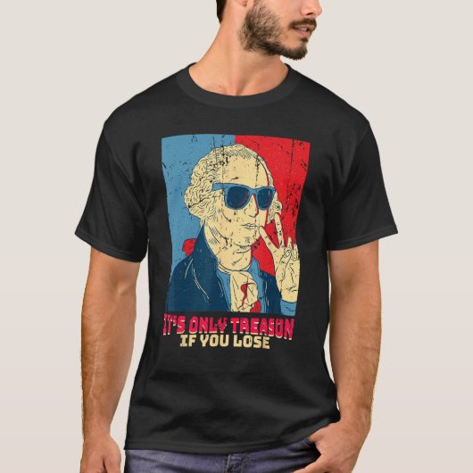 It s Only Treason If You Lose  George Washington T-Shirt (Vorderseite)