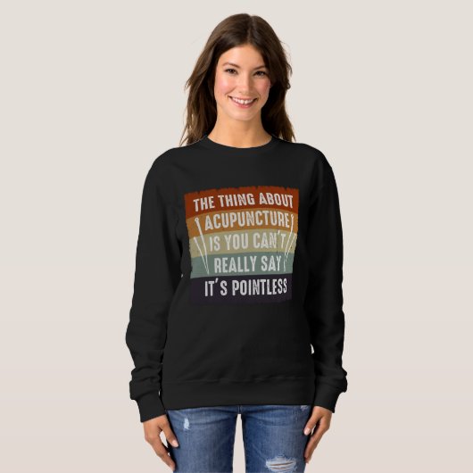 It s Pointless Acupuncture Acupuncturist Needles E Sweatshirt (Vorne ganz)