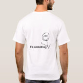 it´s something T-Shirt (Rückseite)
