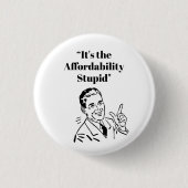 It’s the Affordability Stupid Button (Vorderseite)