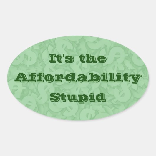 It’s the Affordability Stupid Ovaler Aufkleber (Vorderseite)