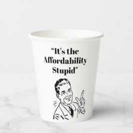 It’s the Affordability Stupid Pappbecher