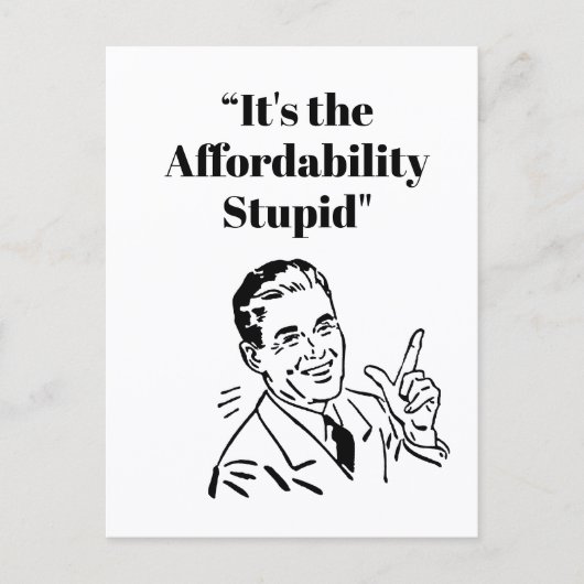 It’s the Affordability Stupid Postkarte (Vorderseite)