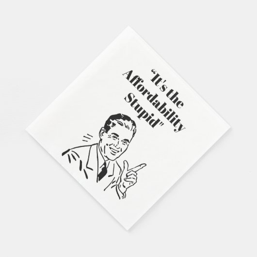 It’s the Affordability Stupid Serviette (Ecke)