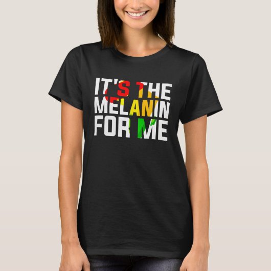It s The Melanin For Me Melanated Black History Mo T-Shirt (Vorderseite)
