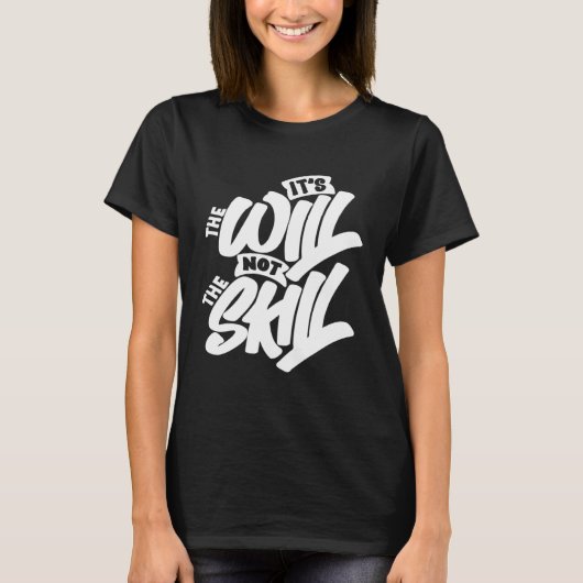 It s The Will Not The Skill T-Shirt (Vorderseite)
