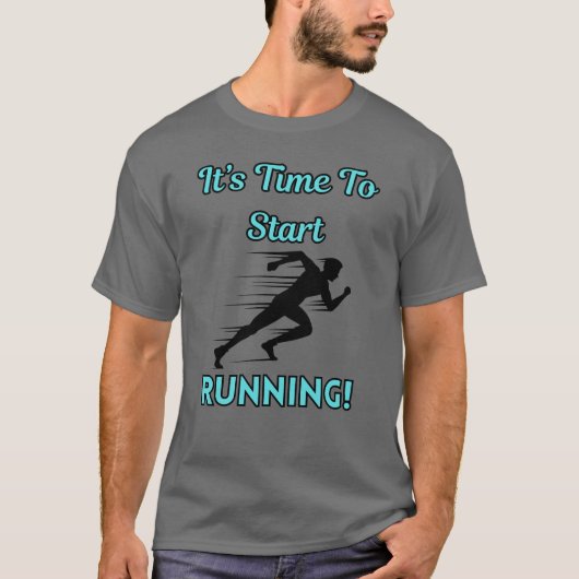 It’s Time To Start Running T-Shirt (Vorderseite)