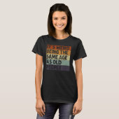 It s Weird Being The Same Age As Old People Sarcas T-Shirt (Vorne ganz)