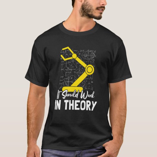It Should Work In Theory I Robotics Engineering En T-Shirt (Vorderseite)