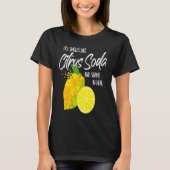 It Smells Like Citrus Soda and Shame in Here T-Shirt (Vorderseite)