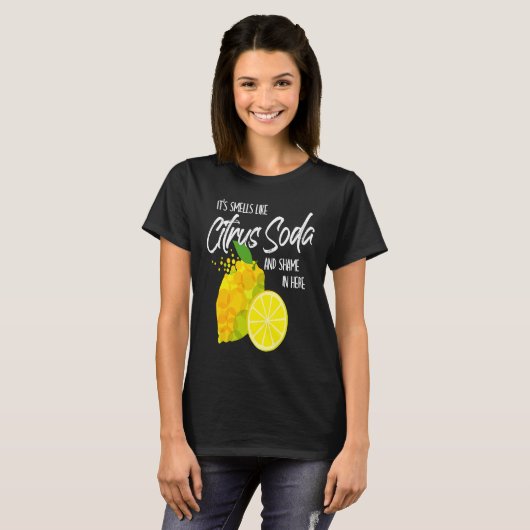It Smells Like Citrus Soda and Shame in Here T-Shirt (Vorne ganz)