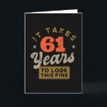 It takes 61 Years to look this fine Greeting Card Karte<br><div class="desc">You are looking for a great birthday gift for friends or family? This funny design with the caption "IT TAKES 61 YEARS TO LOOK THIS FINE" is a great idea.</div>