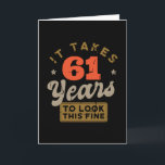 It takes 61 Years to look this fine Greeting Card Karte<br><div class="desc">You are looking for a great birthday gift for friends or family? This funny design with the caption "IT TAKES 61 YEARS TO LOOK THIS FINE" is a great idea.</div>