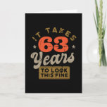 It takes 63 Years to look this Greeting Card Karte<br><div class="desc">You are looking for a great birthday gift for friends or family? This funny design with the caption "IT TAKES 63 YEARS TO LOOK THIS FINE" is a great idea.</div>