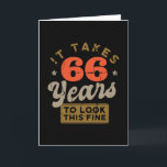 It takes 66 Years to look this fine Greeting  Card Karte<br><div class="desc">You are looking for a great birthday gift for friends or family? This funny design with the caption "IT TAKES 66 YEARS TO LOOK THIS FINE" is a great idea.</div>