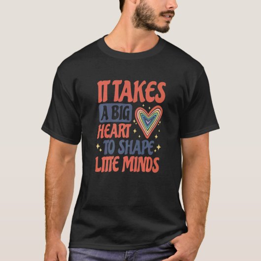 It Takes A Big Heart To Shape Litte Minds School T T-Shirt (Vorderseite)