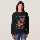 It Takes A Big Heart To Teach Little Teacher Appre Sweatshirt (Vorne ganz)